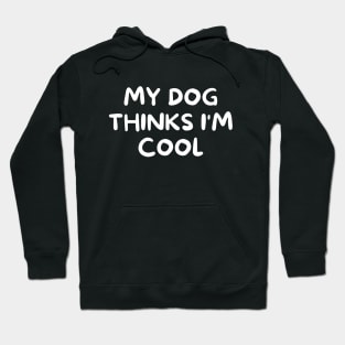 My dog thinks I'm cool Hoodie